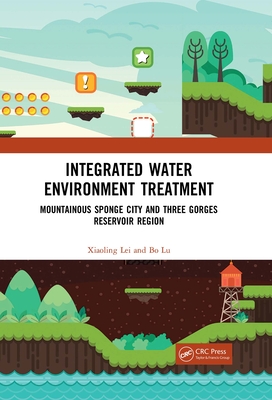 Integrated Water Environment Treatment: Mountainous Sponge City and Three Gorges Reservoir Region By Xiaoling Lei, Bo Lu Cover Image