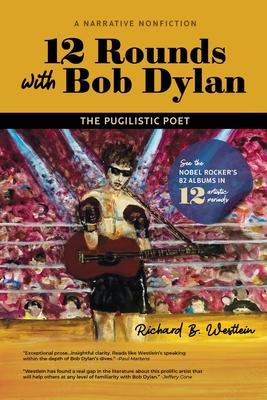 12 Rounds with Bob Dylan: The Pugilistic Poet By Richard B. Westlein Cover Image