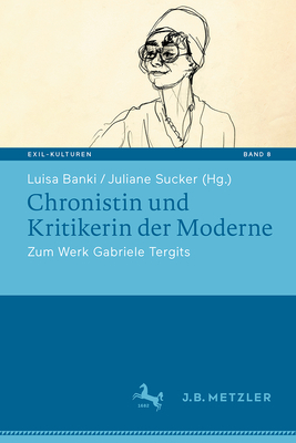 Chronistin Und Kritikerin Der Moderne: Zum Werk Gabriele Tergits (Exil-Kulturen #8)