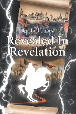 The End Times Revealed in Revelation By Kathy Gibson Cover Image