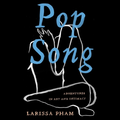 Pop Song: Adventures in Art & Intimacy By Larissa Pham, Cindy Kay (Read by) Cover Image