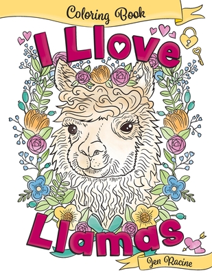I Llove Llamas Coloring Book By Jen Racine, Jen Racine (Illustrator) Cover Image