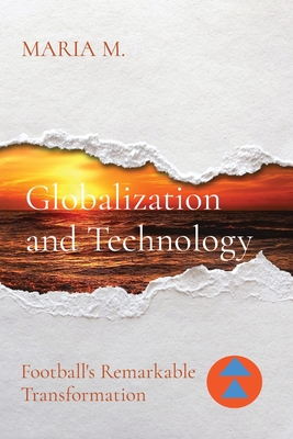 Globalization and Technology: Football's Remarkable Transformation Cover Image