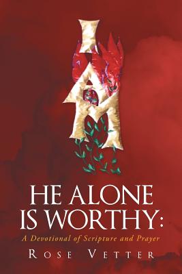 He Alone Is Worthy: A Devotional of Scripture and Prayer Cover Image