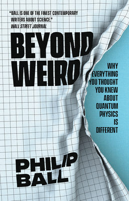 Beyond Weird: Why Everything You Thought You Knew about Quantum Physics Is Different Cover Image