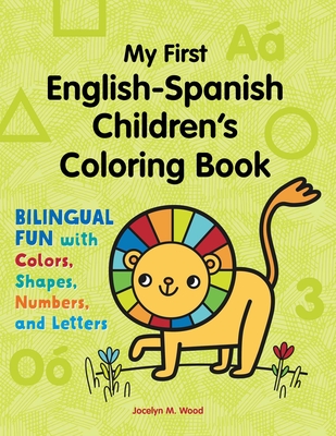 My First English-Spanish Children's Coloring Book: Bilingual Fun with Colors, Shapes, Numbers, and Letters By Jocelyn M. Wood Cover Image