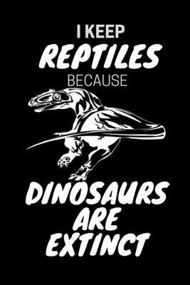 I Keep Reptiles Because Dinosaurs Are Extinct: Do you have a love of reptiles that started with a fascination with Jurassic dinosaurs? Cover Image