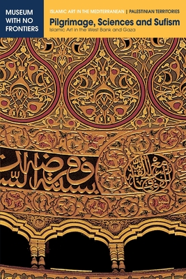 Pilgrimage, Sciences and Sufism: Islamic Art in the West Bank and Gaza (Islamic Art in the Mediterranean) Cover Image
