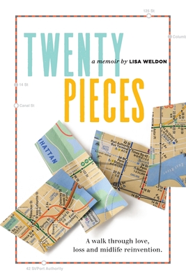 Twenty Pieces: A walk through love, loss and midlife reinvention By Lisa Weldon Cover Image