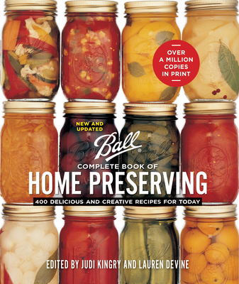 Ball Complete Book of Home Preserving: 400 Delicious and Creative Recipes for Today Cover Image