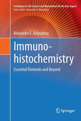 Immunohistochemistry: Essential Elements and Beyond (Techniques in Life Science and Biomedicine for the Non-Exper)