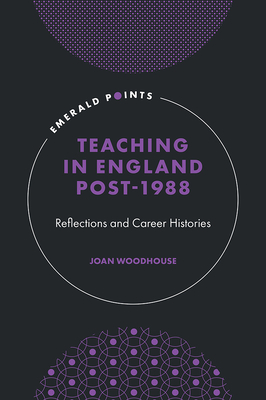 Teaching in England Post-1988: Reflections and Career Histories (Emerald Points)