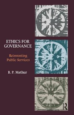 Ethics for Governance: Reinventing Public Services By B. P. Mathur Cover Image