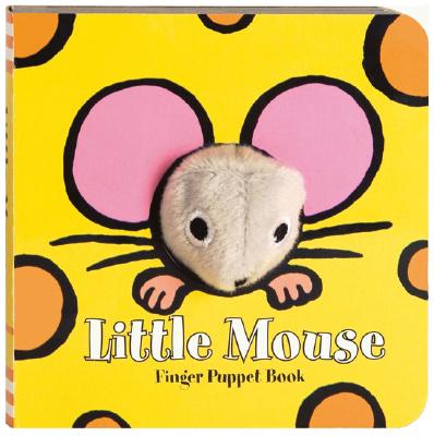 Little Mouse: Finger Puppet Book: (Finger Puppet Book for Toddlers and Babies, Baby Books for First Year, Animal Finger Puppets) (Little Finger Puppet Board Books) By Chronicle Books, ImageBooks Cover Image