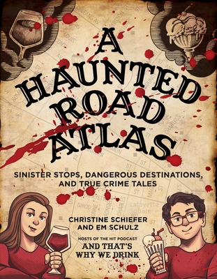 A Haunted Road Atlas: Sinister Stops, Dangerous Destinations, and True Crime Tales Cover Image