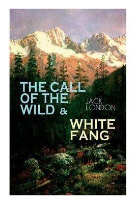 The Call of the Wild & White Fang: Adventure Classics of the American North Cover Image
