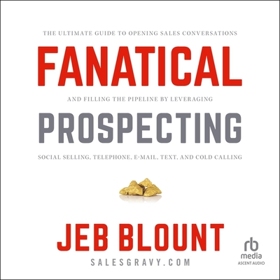 Fanatical Prospecting: The Ultimate Guide to Opening Sales Conversations and Filling the Pipeline by Leveraging Social Selling, Telephone, Em Cover Image