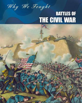 Battles of the Civil War (Why We Fought: The Civil War) Cover Image