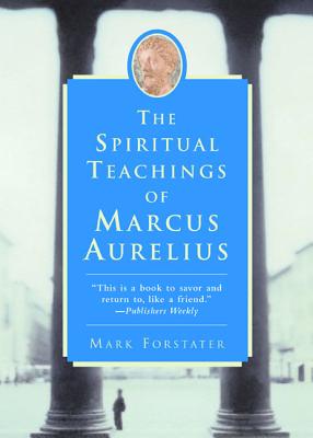 The Spiritual Teachings of Marcus Aurelius By Mark Forstater Cover Image