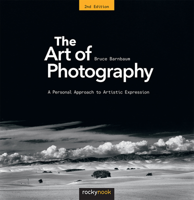 The Art of Photography: A Personal Approach to Artistic Expression By Bruce Barnbaum Cover Image