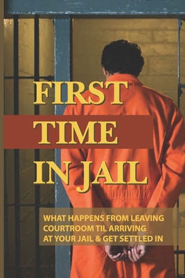 First Time In Jail: What Happens From Leaving Courtroom Til Arriving At Your Jail & Get Settled In: What To Expect In A Courtroom Cover Image