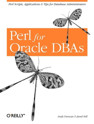 Perl for Oracle Dbas: Perl Scripts, Applications & Tips for Database Administrators By Andy Duncan, Jared Still Cover Image