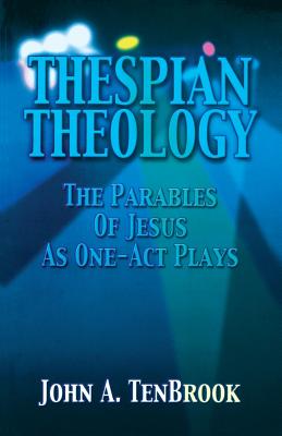Thespian Theology Parables of By John A. Tenbrook Cover Image