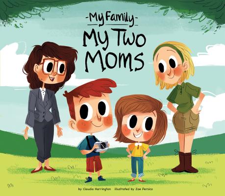 My Two Moms (My Family) By Claudia Harrington, Zoe Persico (Illustrator) Cover Image