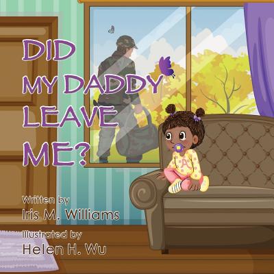 Did My Daddy Leave Me? (Military Version) By Monica Tyler (Editor), Helen H. Wu (Illustrator), Iris M. McGee Cover Image