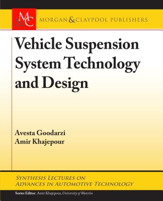 Vehicle Suspension System Technology and Design (Synthesis Lectures on Advances in Automotive Technology) By Avesta Goodarzi, Amir Khajepour Cover Image