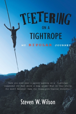 Teetering on a Tightrope: My Bipolar Journey By Steven W. Wilson Cover Image