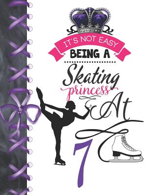 It's Not Easy Being A Skating Princess At 7: Rule School Large A4 Figure Skating College Ruled Composition Writing Notebook For Girls By Writing Addict Cover Image