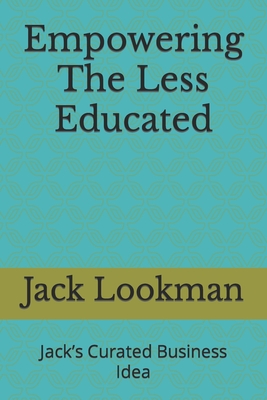 Empowering The Less Educated: Jack's Curated Business Idea Cover Image