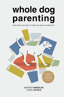 Whole Dog Parenting: Everything You Need to Raise and Train an Urban Pup Cover Image