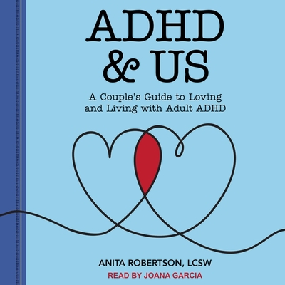 ADHD & Us: A Couple's Guide to Loving and Living with Adult ADHD By Lcsw, Joana Garcia (Read by) Cover Image