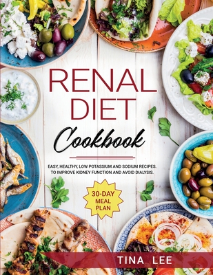 Renal Diet Cookbook Easy Healthy Low Potassium And Sodium Recipes To Improve Kidney Function And Avoid Dialysis 30 Day Meal Plan Tina Paperback The Book Stall