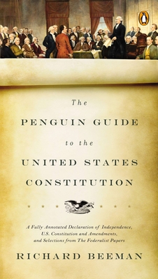 The Penguin Guide to the United States Constitution: A Fully Annotated  Declaration of Independence, U.S. Constitution and Amendments, and  Selections from The Federalist Papers (Paperback)