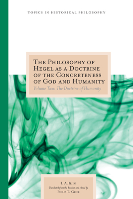 The Philosophy of Hegel as a Doctrine of the Concreteness of God and Humanity: Volume Two: The Doctrine of Humanity (Topics In Historical Philosophy #2) Cover Image