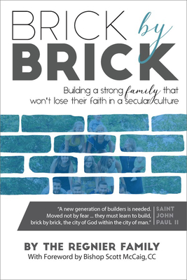 Brick by Brick: Building a Strong Family That Won't Lose Their Faith in a Secular Culture Cover Image