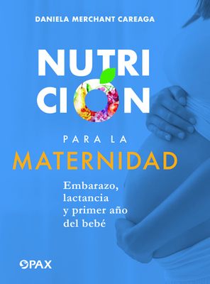 Nutrición para la maternidad : Embarazo, lactancia y primer año del bebé Cover Image