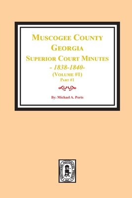 Muscogee County, Georgia Superior Court Minutes, 1838-1840. Volume #1 - part 1 Cover Image