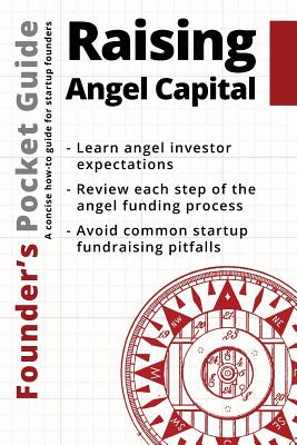 Founder's Pocket Guide: Raising Angel Capital By Stephen R. Poland Cover Image