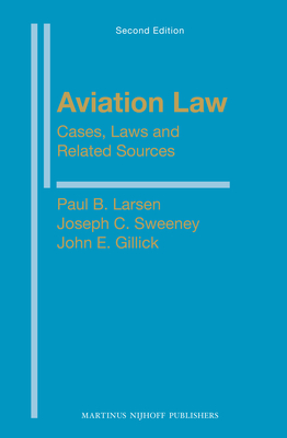 Aviation Law: Cases, Laws and Related Sources: Second Edition By Paul B. Larsen, Joseph Sweeney, John Gillick Cover Image