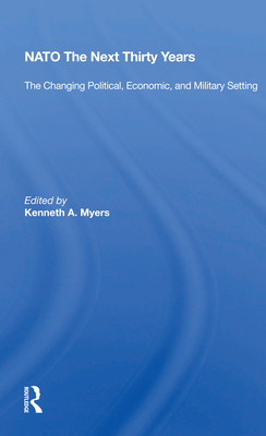 Nato--The Next Thirty Years: The Changing Political, Economic, and Military Setting Cover Image