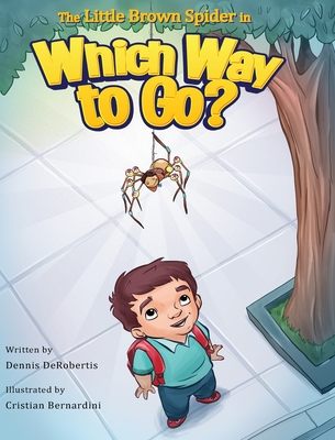 The Little Brown Spider in Which Way to Go? By Dennis Derobertis, Cristian Bernardini (Illustrator) Cover Image