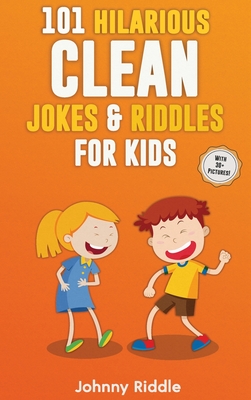 101 Hilarious Clean Jokes Riddles For Kids Laugh Out Loud With These Funny And Clean Riddles Jokes For Children With 30 Pictures Hardcover Porter Square Books