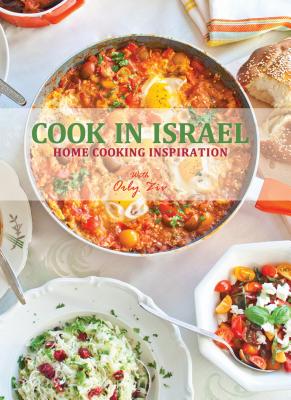 Cook in Israel: Home Cooking Inspiration By Orly Ziv Cover Image