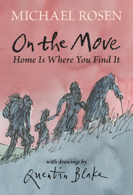On the Move: Home Is Where You Find It By Michael Rosen, Quentin Blake (Illustrator) Cover Image