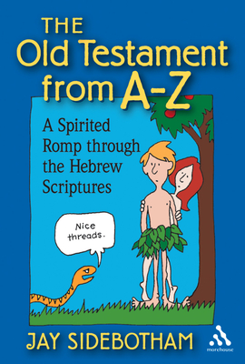The Old Testament from A-Z: A Spirited Romp Through the Hebrew Scriptures By Jay Sidebotham Cover Image