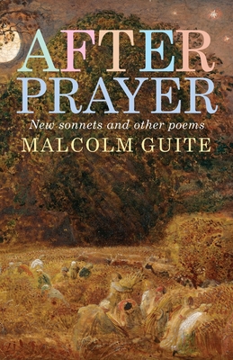 After Prayer: New Sonnets and Other Poems By Malcolm Guite Cover Image
